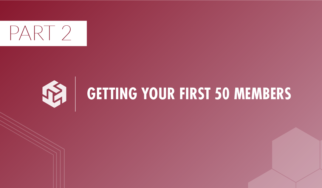 Growth Guide | Part 2 – Getting Your First 50 Members