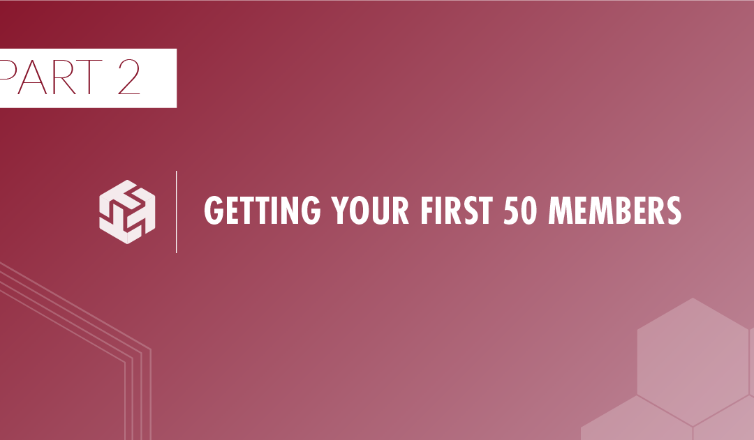 Growth Guide | Part 2 – Getting Your First 50 Members