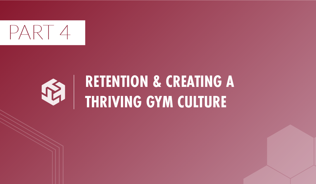 Growth Guide | Part 4 – Member Retention & Creating a Thriving Gym Culture