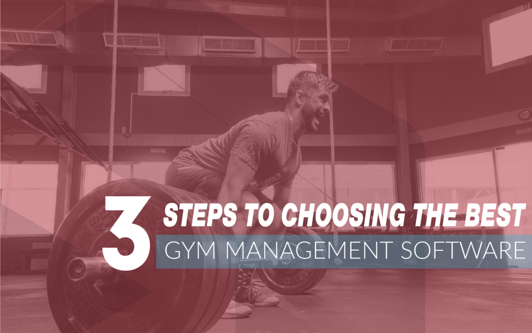 3 Steps To Choosing the Best Gym Management Software